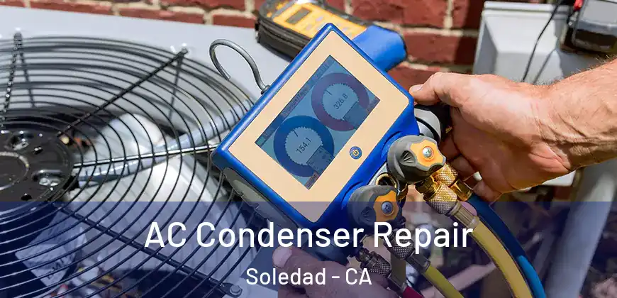  AC Condenser Repair Soledad - CA