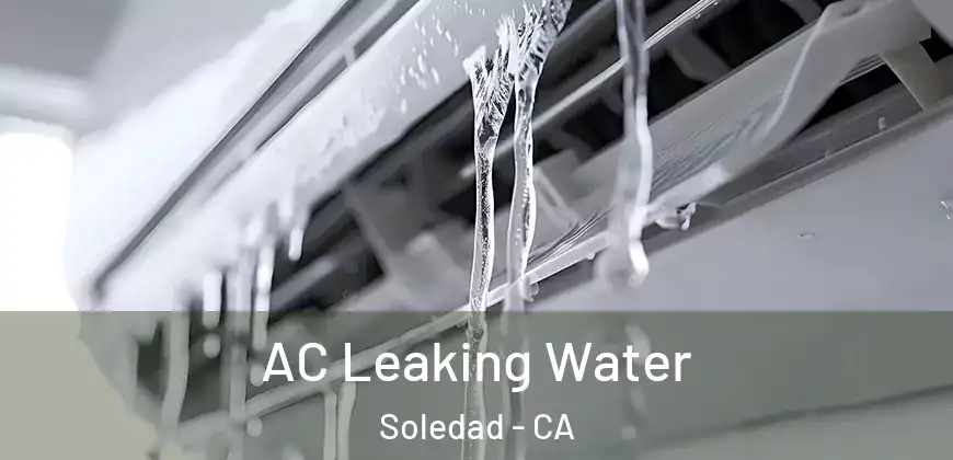  AC Leaking Water Soledad - CA