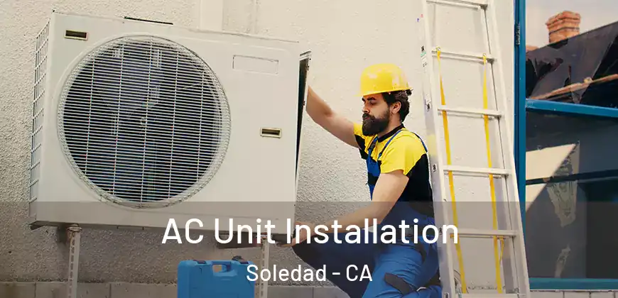  AC Unit Installation Soledad - CA