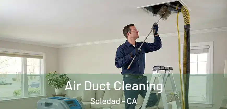  Air Duct Cleaning Soledad - CA