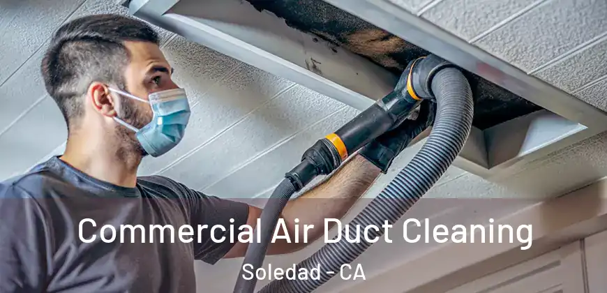 Commercial Air Duct Cleaning Soledad - CA