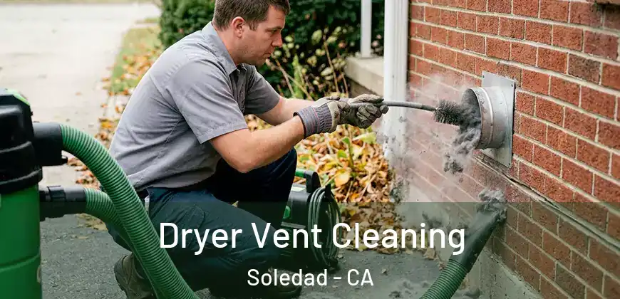 Dryer Vent Cleaning Soledad - CA