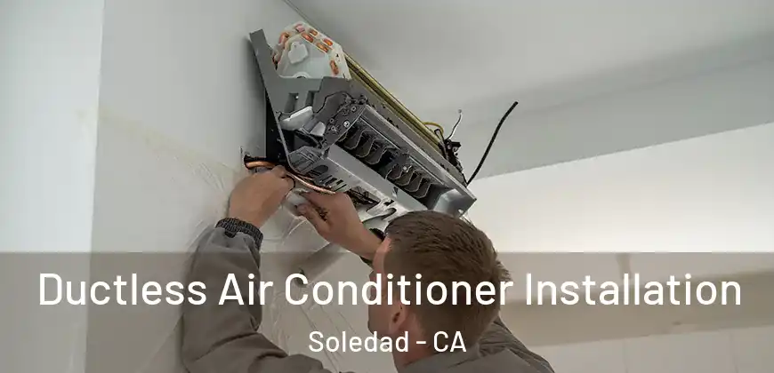  Ductless Air Conditioner Installation Soledad - CA