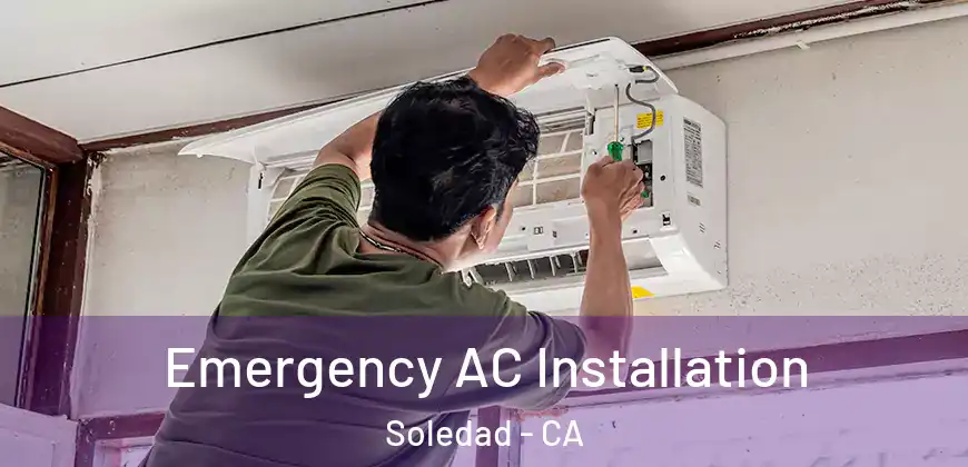 Emergency AC Installation Soledad - CA