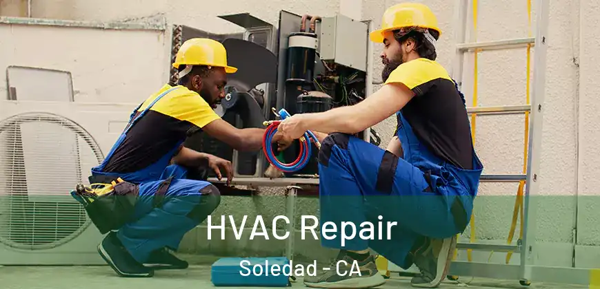  HVAC Repair Soledad - CA