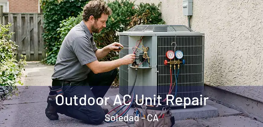  Outdoor AC Unit Repair Soledad - CA